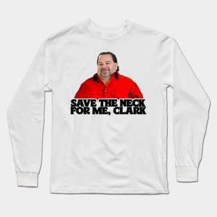 SAVE THE NECK FOR ME, CLARK Long Sleeve T-Shirt